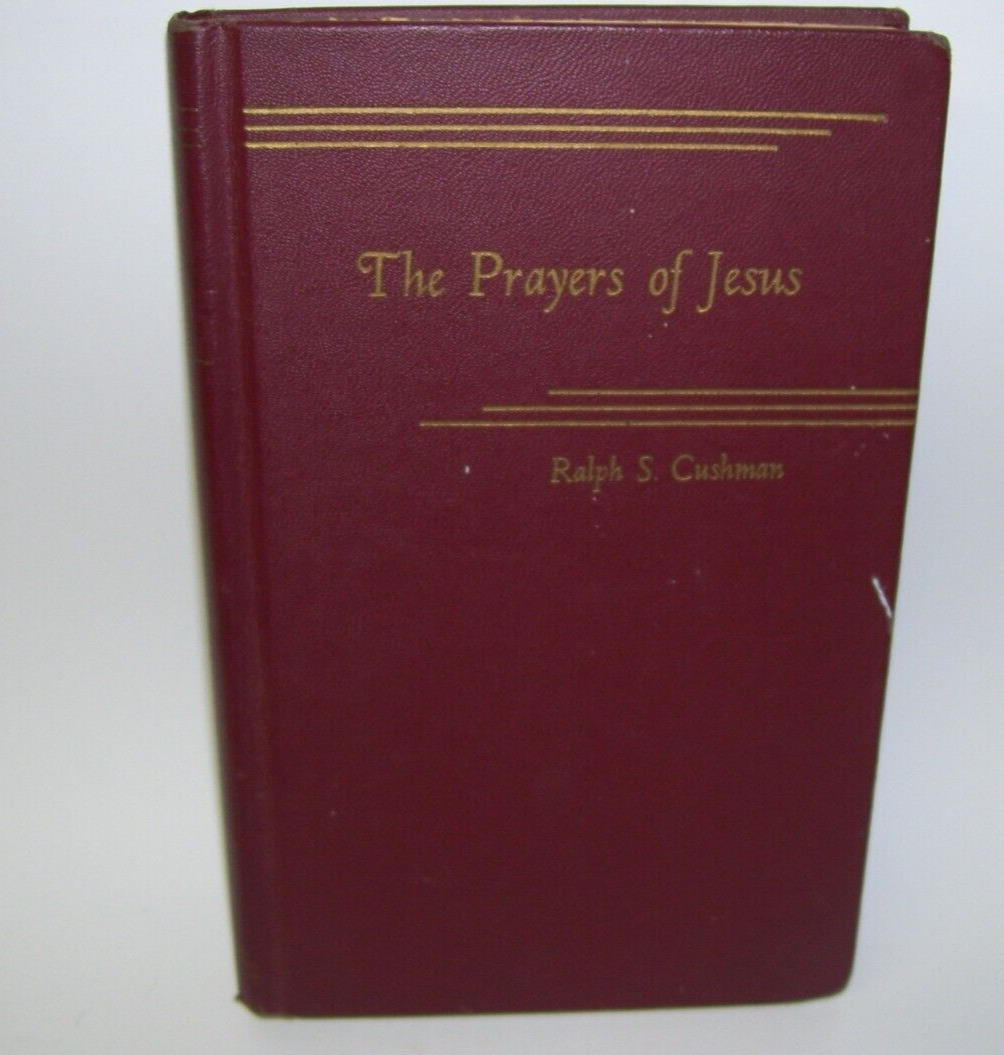 The Prayers of Jesus by Ralph S. Cushman   Antique Book 1955
