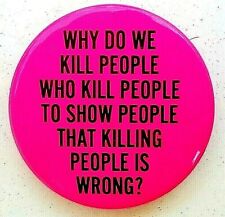 WHY DO WE KILL PEOPLE WHO KILL PEOPLE ...? 1981 Anti CAPITAL PUNISHMENT  button picture