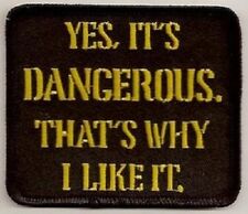 YES IT'S DANGEROUS. THAT'S WHY I LIKE IT EMBROIDERED BIKER PATCH picture