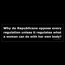 Why do Republicans only want to regulate a womans body BUMPER STICKER pro-choice picture
