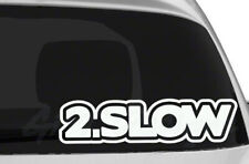 2 Slow Vinyl Decal Sticker, Racing, JDM, Turbo, Honda, GT, Racing, Oracal 651 picture