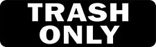 10in x 3in Trash Only Vinyl Sticker Car Truck Vehicle Bumper Decal picture
