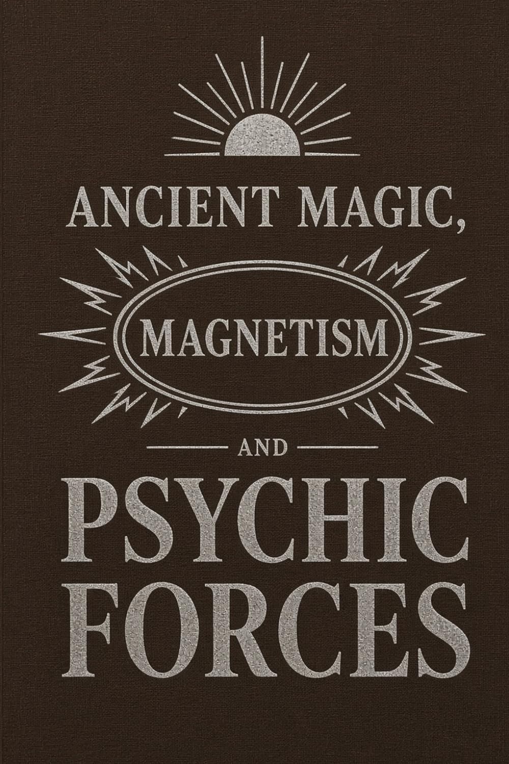 Ancient Magic, Magnetism and Psychic Forces: By L.H. Anderson 1895