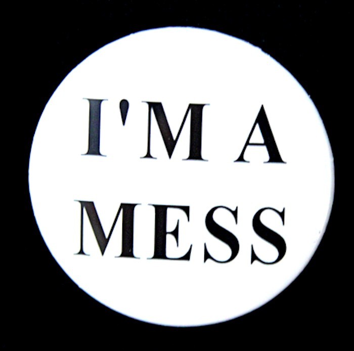 I'M A MESS - Novelty Fun Button Pinback Badge 1.5