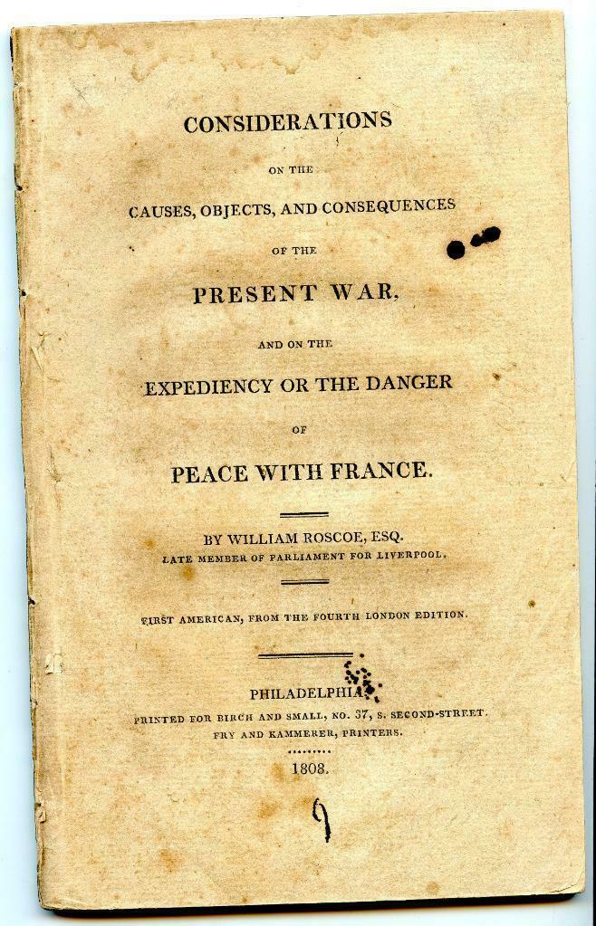 1808 Consequences of the Present War Danger of Peace With France William Roscoe