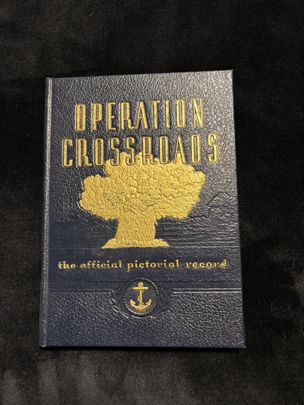 Operation Crossroads the Official Pictorial Record Published by Wm. H. Wise 1946 Operation Crossroads the Official Pictorial Record Published by Wm. H. Wise 1946