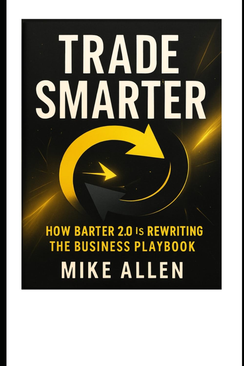 TRADE SMARTER: How Barter 2.0 is Rewriting the Business Playbook TRADE SMARTER: How Barter 2.0 is Rewriting the Business Playbook