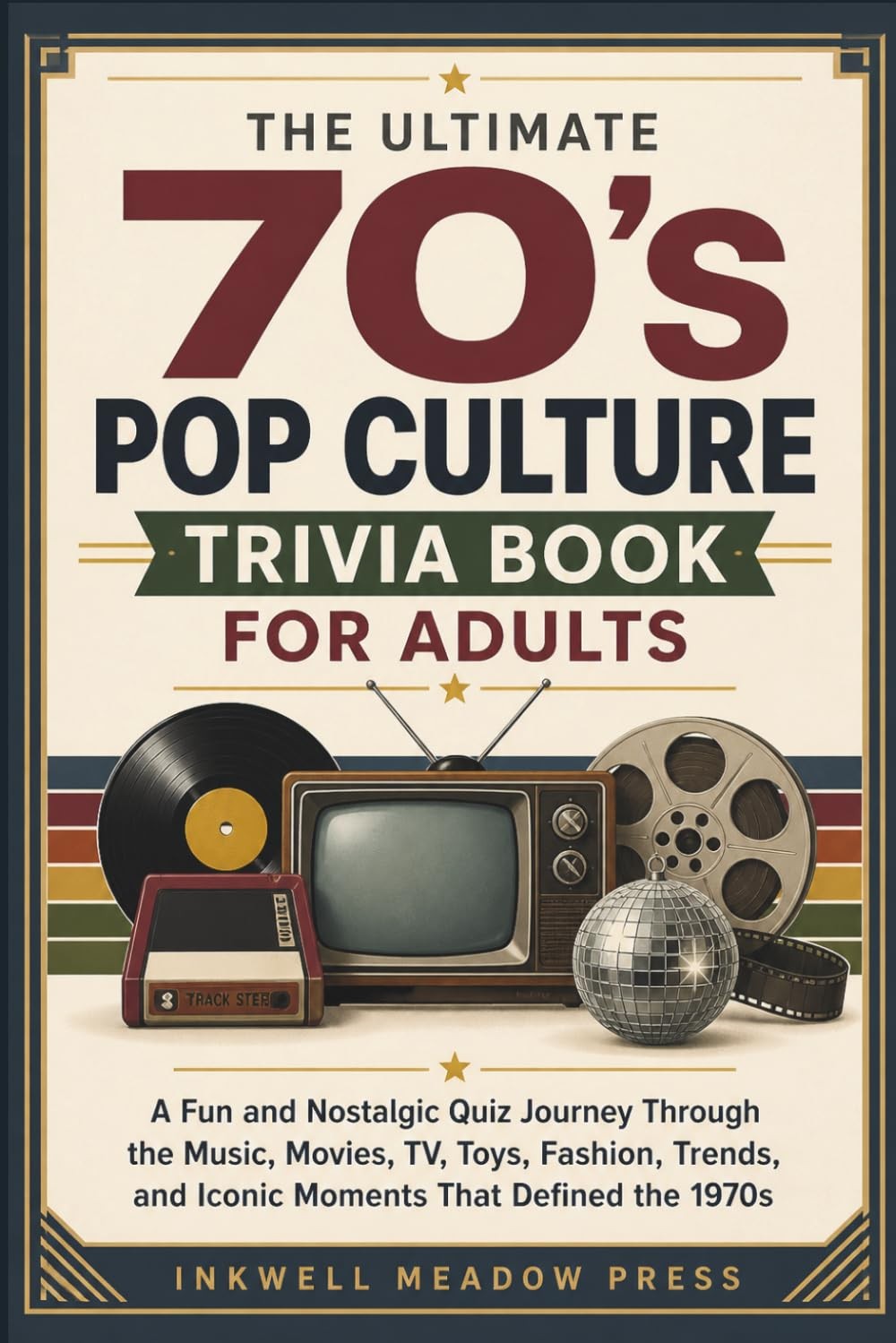 The Ultimate 70\'s Pop Culture Trivia Book For Adults: A Fun and Nostalgic Quiz J The Ultimate 70\'s Pop Culture Trivia Book For Adults: A Fun and Nostalgic Quiz J