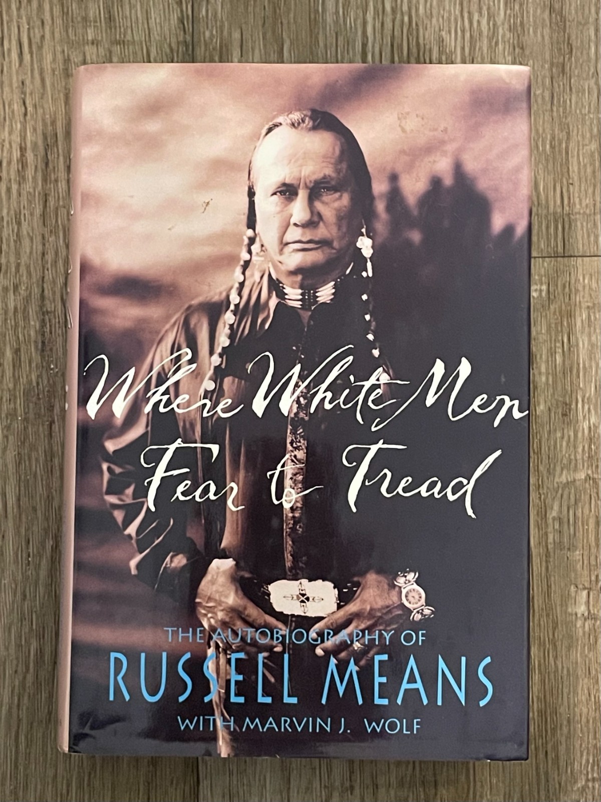 NEW-WHERE WHITE MEN FEAR TO TREAD-RUSSELL MEANS-1ST ED-HARDBK-DJ-NATIVE AMERICAN