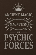 Ancient Magic, Magnetism and Psychic Forces: By L.H. Anderson 1895 picture