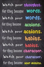 Watch Your Thoughts; For They Become Words. Watch Your Words; For They Become Ac picture