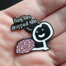 HEY, YOU DROPPED THIS enamel pin funny hat pinback brooch have lost your brain picture