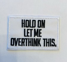 HOLD ON LET ME OVERTHINK THIS EMBROIDERED PATCH**FREE SHIPPING* picture