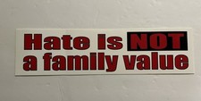 Bumper Sticker- Hate Is Not A Family Value. 1 left picture