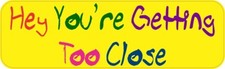 10in x 3in Hey You're Getting Too Close Magnet Car Truck Vehicle Magnetic Sign picture