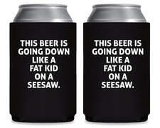 This Beer Is Going Down Like A Fat Kid On A Seesaw Beer Hugger - Can Sleeve C... picture