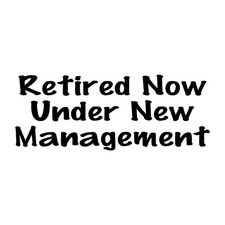 Retired Now Under New Management Decal Sticker Black Die Cut Vinyl picture
